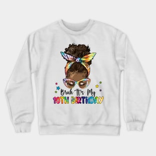 Bruh It's My 10th Birthday 10 Year Old 10th Birthday Gift For Girl Kids Crewneck Sweatshirt